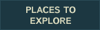 Places to Explore